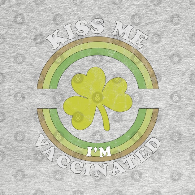 Kiss Me I am now Vaccinated Funny St Patrick's Day by OrangeMonkeyArt